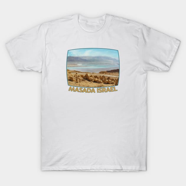 Israel, Masada and the Dead Sea T-Shirt by UltraQuirky